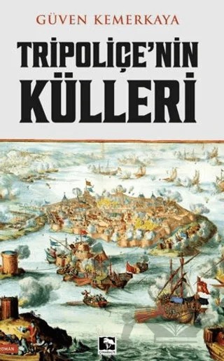 Tripoliçe'nin Külleri – Güven Kemerkaya – Çınaraltı Yayınları kitap kapağı