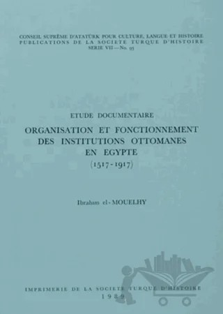 Organisation et Fonctionnement Des İnstitutions Ottomanes En Egypte (1517-1917) – İbrahim el- Mouelhy – Türk Tarih Kurumu Yayınları kitap kapağı