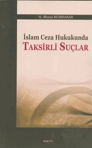 İslam Ceza Hukukunda Taksirli Suçlar – H. Murat Kumbasar – Araştırma Yayınları kitap kapağı