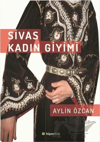 Sivas Kadın Giyimi – Aylin Özcan – Hiperlink Yayınları kitap kapağı