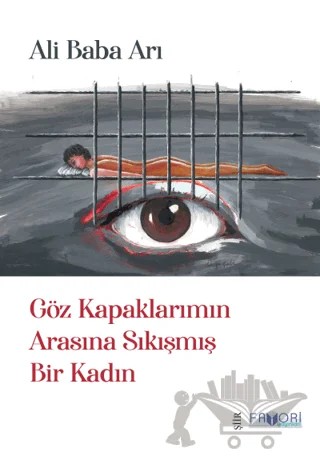 Göz Kapaklarımın Arasına Sıkışmış Bir Kadın – Ali Baba Arı – Favori Yayınları kitap kapağı