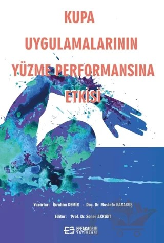 Kupa Uygulamalarının Yüzme Performansına Etkisi – İbrahim Demir, Mustafa Karakuş – Efe Akademi Yayınları kitap kapağı