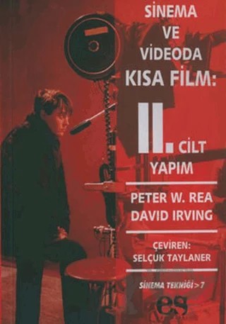 Sinema ve Videoda Kısa Film 2. Kitap Yapım – Peter W. Rea – Es Yayınları kitap kapağı