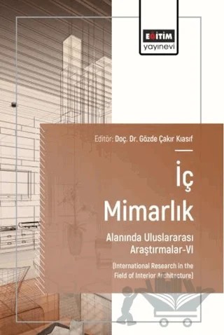 İç Mimarlık Alanında Uluslararası Araştırmalar - 6 – Kolektif – Eğitim Yayınevi - Bilimsel Eserler kitap kapağı