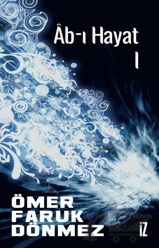 Ab-ı Hayat 1 – Ömer Faruk Dönmez – İz Yayıncılık kitap kapağı