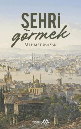 Şehri Görmek – Mehmet Mazak – Yeditepe Yayınevi kitap kapağı