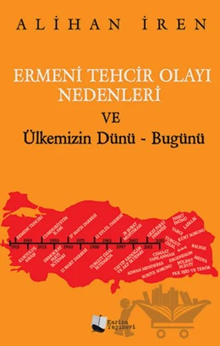 Ermeni Tehcir Olayı Nedenleri ve Ülkemizin Dünü - Bugünü – Alihan İren – Karina Yayınevi kitap kapağı