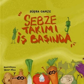 Sebze Takımı İş Başında – Büşra Gamze Karaağaçlı – Mahlas Çocuk Yayınları kitap kapağı