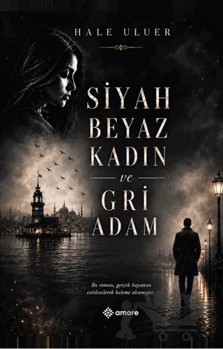 Siyah Beyaz Kadın ve Gri Adam – Hale Uluer – Amore Yayınevi kitap kapağı
