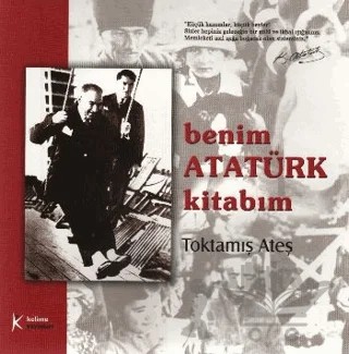 Benim Atatürk Kitabım – Toktamış Ateş – Kelime Yayınları kitap kapağı