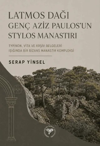 Latmos Dağı Genç Aziz Paulos’un Stylos Manastırı – Serap Yinsel – Arkeoloji ve Sanat Yayınları kitap kapağı