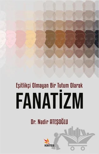 Eşitlikçi Olmayan Bir Tutum Olarak Fanatizm – Nadir Ateşoğlu – Kriter Yayınları kitap kapağı