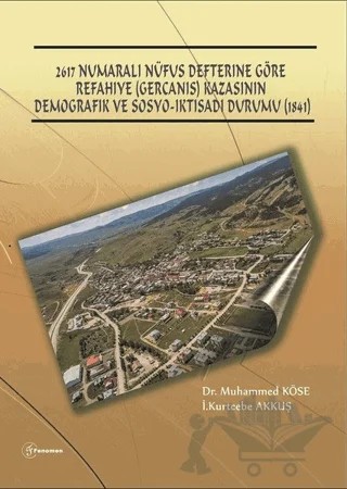 2617 Numarali Nüfus Defterine Göre Refahiye (Gercanis) Kazasının Demografik Ve Sosyo-İktisadi Durumu (1841) – İ. Kurtcebe Akkuş, Muhammed Köse – Fenomen Yayıncılık kitap kapağı
