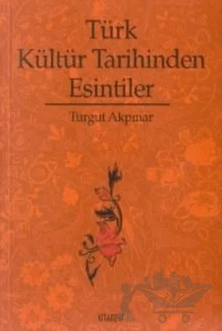 Türk Kültür Tarihinden Esintiler – Turgut Akpınar – Kitabevi Yayınları kitap kapağı