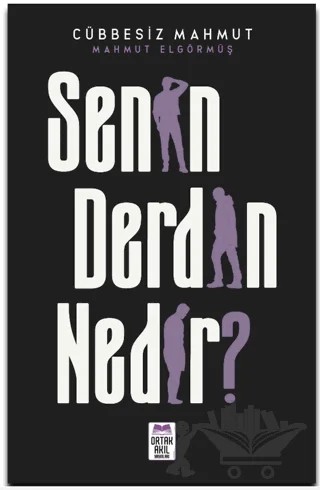 Senin Derdin Nedir? – Mahmut Elgörmüş – Ortak Akıl Yayınları kitap kapağı