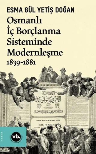 Osmanlı İç Borçlanma Sisteminde Modernleşme 1839-1881 – Esma Gül Yetiş Doğan – Vakıfbank Kültür Yayınları kitap kapağı