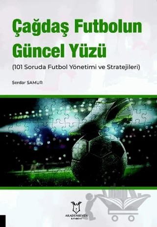 Çağdaş Futbolun Güncel Yüzü (101 Soruda Futbol Yönetimi ve Stratejileri) – Serdar Samur – Akademisyen Kitabevi kitap kapağı