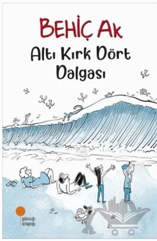 Altı Kırk Dört Dalgası – Behiç Ak – Günışığı Kitaplığı kitap kapağı