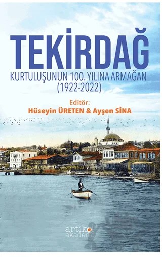 Tekirdağ Kurtuluşunun 100. Yılına Armağan (1922-2022) – Ayşen Sina, Hüseyin Üreten – Artikel Akademi kitap kapağı