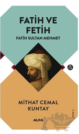 Fatih ve Fetih - Fatih Sultan Mehmet – Mithat Cemal Kuntay – Alfa Yayınları kitap kapağı