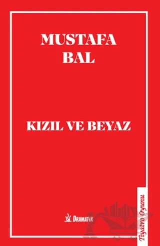 Kızıl ve Beyaz – Mustafa Bal – Dramatik Yayınları kitap kapağı