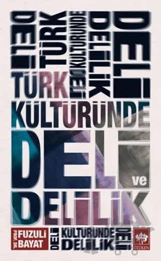 Türk Kültüründe Deli ve Delilik – Fuzuli Bayat – Ötüken Neşriyat kitap kapağı