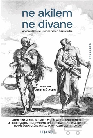 Ne Akilem Ne Divane - Anadolu Bilgeliği Üzerine Felsefi Düşünümler – Akın Gülyurt – Lejand kitap kapağı