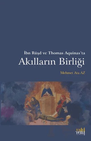 İbn Rüşd ve Thomas Aquinas’ta Akılların Birliği – Mehmet Ata Az – Eski Yeni Yayınları kitap kapağı