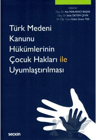 Türk Medeni Kanunu Hükümlerinin Çocuk Hakları ile Uyumlaştırılması – Gülen Sinem Tek, Seda Öktem Çevik, Aslı Makaracı – Seçkin Yayıncılık kitap kapağı