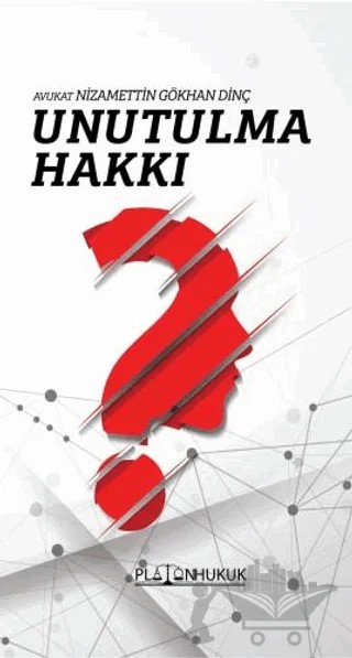 Unutulma Hakkı – Nizamettin Gökhan Dinç – Platon Hukuk kitap kapağı