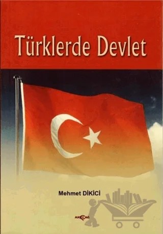 Türklerde Devlet – Mehmet Dikici – Akçağ Yayınları kitap kapağı