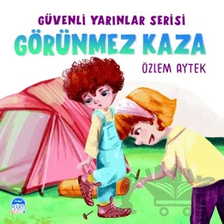 Güvenli Yarınlar Serisi Görünmez Kaza – Özlem Aytek – Martı Çocuk Yayınları kitap kapağı