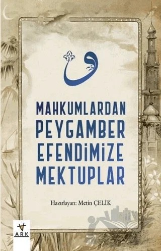 Mahkumlardan Peygamber Efendimize Mektuplar – Kolektif – Ark Kitapları kitap kapağı