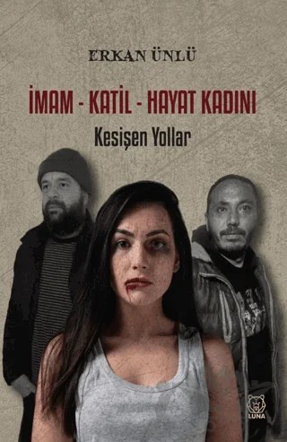 İmam - Katil - Hayat Kadını – Erkan Ünlü – Luna Yayınları kitap kapağı