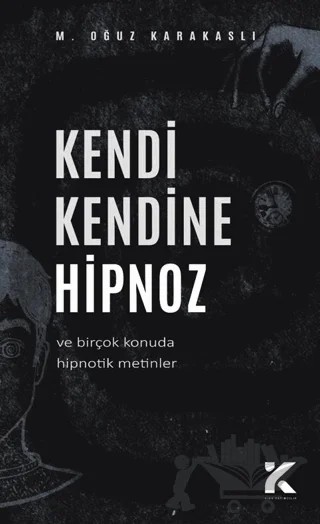 Kendi Kendine Hipnoz – M. Oğuz Karakaşlı – Kiba Yayımcılık kitap kapağı