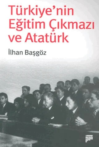 Türkiye’nin Eğitim Çıkmazı ve Atatürk – İlhan Başgöz – Pan Yayıncılık kitap kapağı