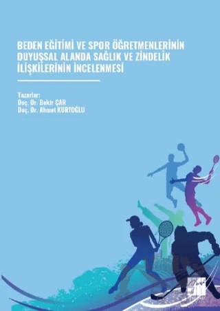 Beden Eğitimi Ve Spor Öğretmenlerinin Duyuşsal Alanda Sağlık ve Zindelik İlişkilerinin İncelenmesi – Ahmet Kurtoğlu, Bekir Çar – Gazi Kitabevi kitap kapağı