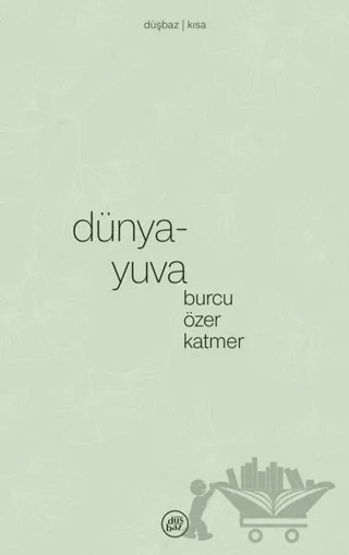 Dünya-yuva – Burcu Özer Katmer – Düşbaz Kitaplar kitap kapağı