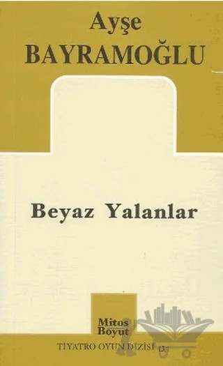 Beyaz Yalanlar – Ayşe Bayramoğlu – Mitos Boyut Yayınları kitap kapağı