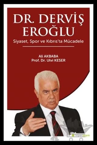 Dr. Derviş Eroğlu Siyaset, Spor ve Kıbrıs’ta Mücadele – Ali Akbaba, Ulvi Keser – Hiperlink Yayınları kitap kapağı