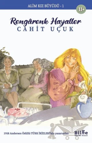 Alim Kız Büyüdü 1 - Rengarenk Hayaller – Cahit Uçuk – Bilge Kültür Sanat kitap kapağı