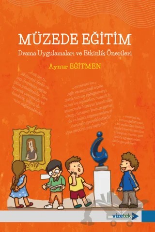 Müzede Eğitim - Drama Uygulamaları ve Etkinlik Önerileri – Aynur Eğitmen – Vizetek Yayıncılık kitap kapağı