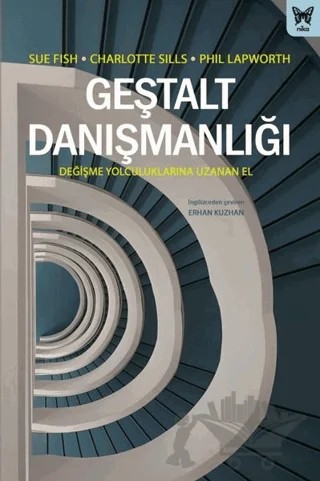 Geştalt Danışmanlığı: Değişme Yolculuklarına Uzanan El – Charlotte Sills, Phil Lapworth, Sue Fish – Nika Yayınevi kitap kapağı