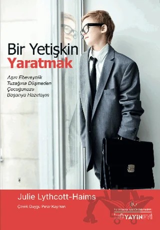 Bir Yetişkin Yaratmak – Julie Lythcott-Haims – İstanbul Kültür Üniversitesi - İKÜ Yayınevi kitap kapağı