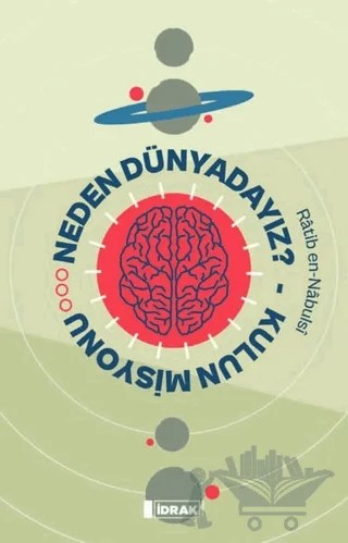 Neden Dünyadayız? - Kulun Misyonu – Ratib en-Nabulsi – İdrak Yayınları kitap kapağı