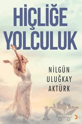 Hiçliğe Yolculuk – Nilgün Uluğkay Aktürk – Cinius Yayınları kitap kapağı