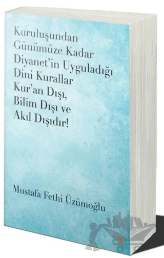 Kuruluşundan Günümüze Kadar Diyanet’in Uyguladığı Dini Kurallar Kur’an Dışı. Bilim Dışı ve Akıl Dışıdır – Mustafa Fethi Üzümoğlu – Cinius Yayınları kitap kapağı