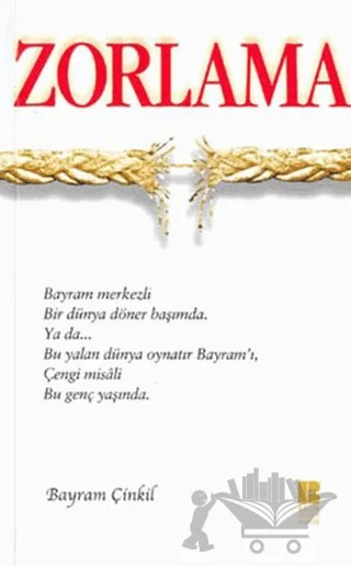 Zorlama – Bayram Çinkil – Bilge Kültür Sanat kitap kapağı