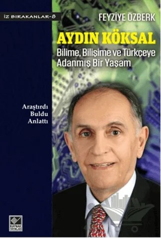 Aydın Köksal - Bilime, Bilişime ve Türkçeye Adanmış Bir Yaşam – Feyziye Özberk – Kaynak Yayınları kitap kapağı