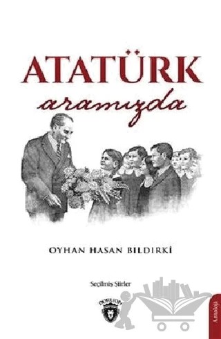 Atatürk Aramızda – Oyhan Hasan Bıldırki – Dorlion Yayınları kitap kapağı